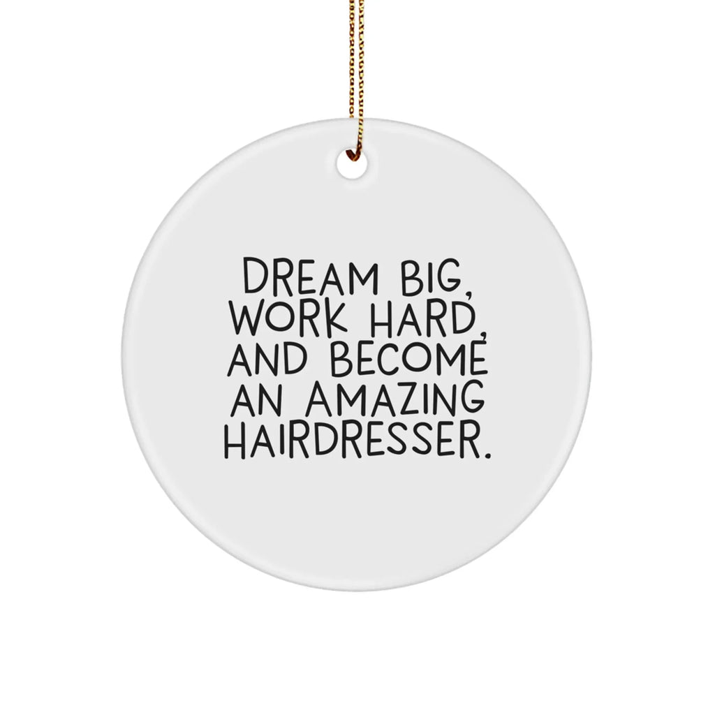 Hairdresser Gifts for Christmas - 'Dream Big, Work Hard, And Become An Amazing Hairdresser.' Circle Ornament from Friends