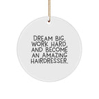 Hairdresser Gifts for Christmas - 'Dream Big, Work Hard, And Become An Amazing Hairdresser.' Circle Ornament from Friends