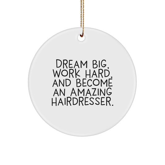 Hairdresser Gifts for Christmas - 'Dream Big, Work Hard, And Become An Amazing Hairdresser.' Circle Ornament from Friends