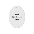 Hairdresser Gifts from Men to Best Hairdresser Ever Oval Ornament, Funny Quote, Christmas Unique Gifts
