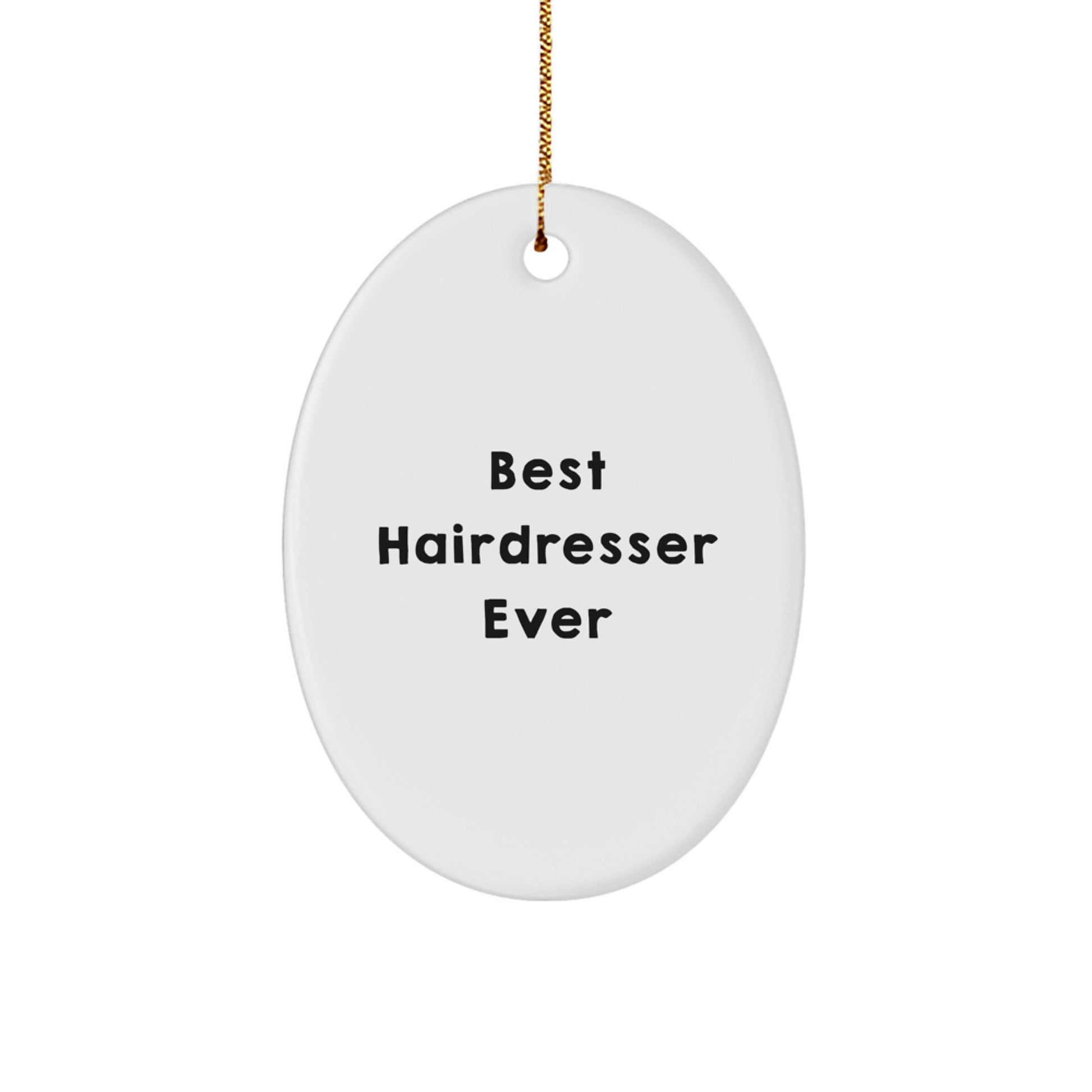 Hairdresser Gifts from Men to Best Hairdresser Ever Oval Ornament, Funny Quote, Christmas Unique Gifts
