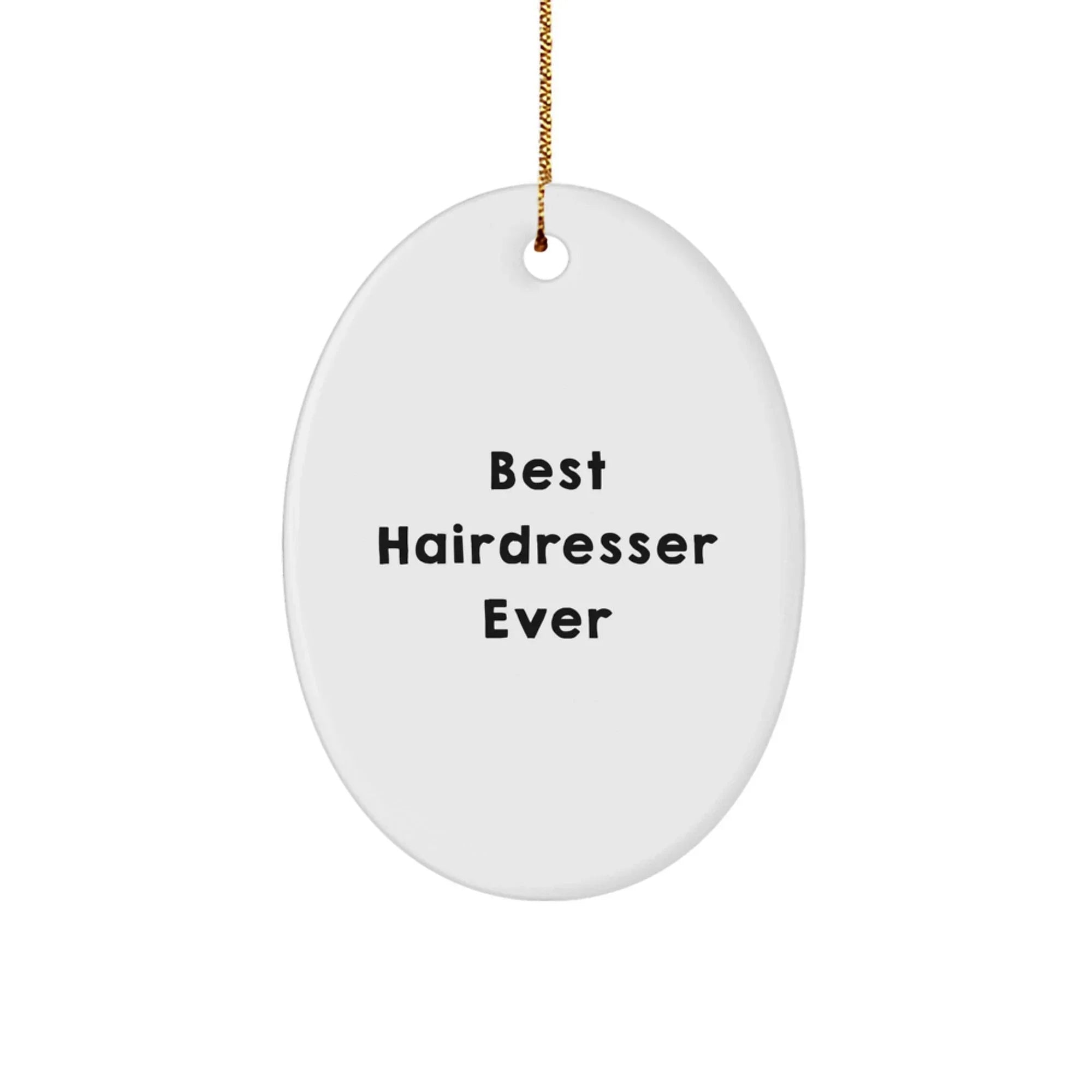 Hairdresser Gifts from Men to Best Hairdresser Ever Oval Ornament, Funny Quote, Christmas Unique Gifts