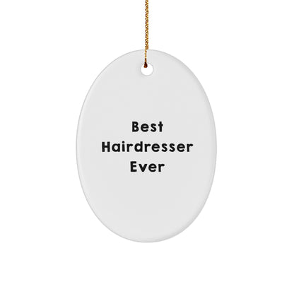 Hairdresser Gifts from Men to Best Hairdresser Ever Oval Ornament, Funny Quote, Christmas Unique Gifts