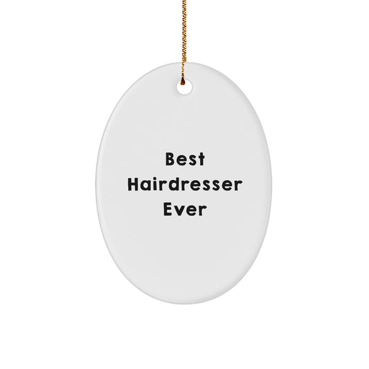 Hairdresser Gifts from Men to Best Hairdresser Ever Oval Ornament, Funny Quote, Christmas Unique Gifts