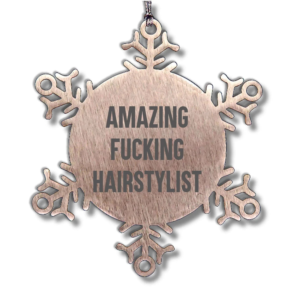 Hairstylist Snowflake Ornament Gifts from Friends - Amazing F--king Hairstylist Quote Christmas Unique Gifts for Hairstylist