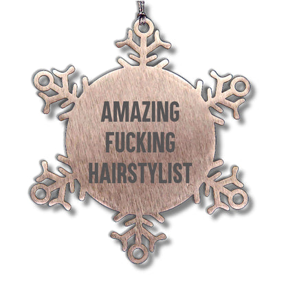 Hairstylist Snowflake Ornament Gifts from Friends - Amazing F-king Hairstylist Quote Christmas Unique Gifts for Hairstylist