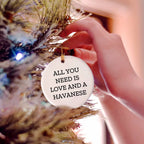 Havanese Dog Lovers Gifts, All You Need Is Love And A Havanese, Circle Ornament, Christmas Unique Gifts from Family to Friends