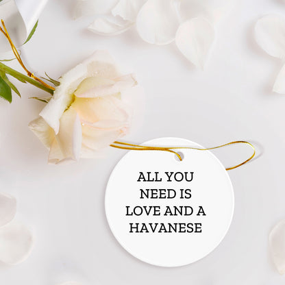 Havanese Dog Lovers Gifts, All You Need Is Love And A Havanese, Circle Ornament, Christmas Unique Gifts from Family to Friends
