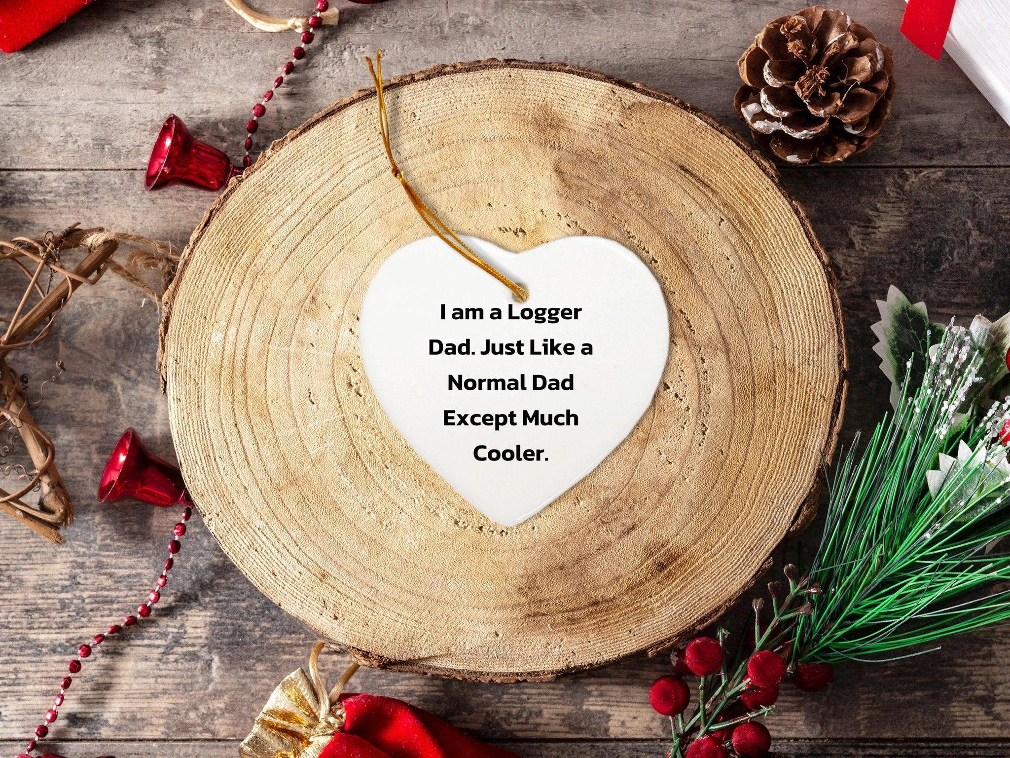 Logger Dad Heart Christmas Tree Ornament - I Am A Logger Dad Just Like a Regular Dad, But Much Cooler
