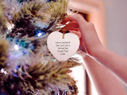 Carpenter Dad's Christmas Unique Gift - I Am A Carpenter Dad. Just Like A Normal Dad Except Much Cooler. Heart Ornament Gifts from Men for Christmas