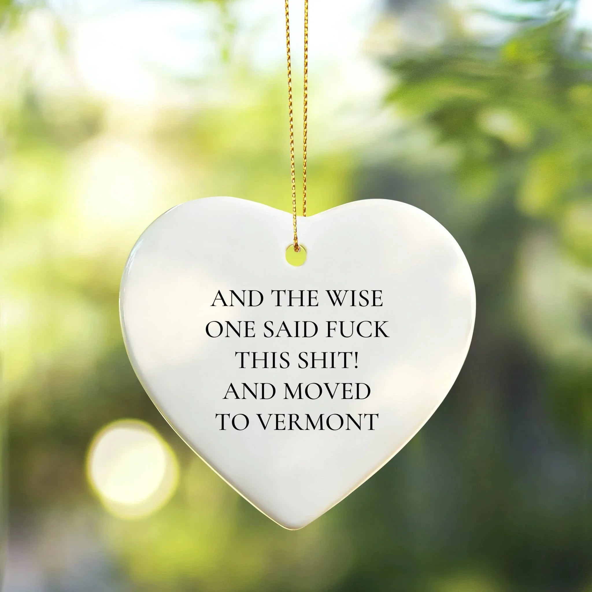 Funny Quote Heart Ornament Funny Quote - And the Wise One Said F**k This Shit! and Moved to Vermont