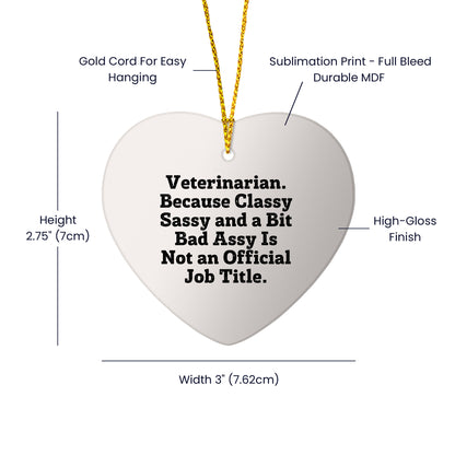 Funny Veterinarian Heart Ornament - Veterinarian, Classy Sassy And A Bit Bad Assy Is Not An Official Job Title - HumorGift - Mallard Moon