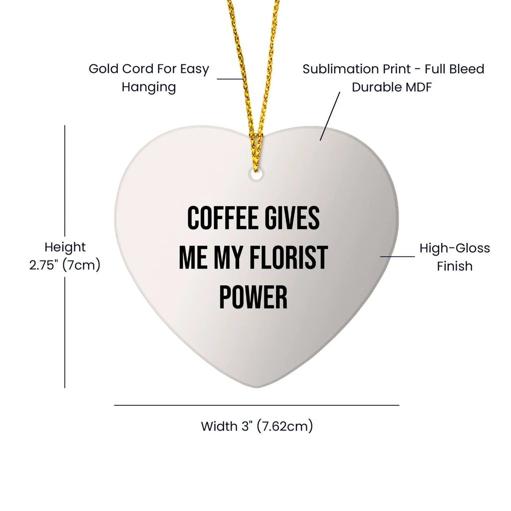 Funny Florist Gifts from Friends for Christmas - Heart Ornament with 'Coffee Gives Me My Florist Power' Quote