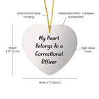 Correctional Officer Heart Ornament Funny Keepsake Premium Gift -My Heart belongs to a Correctional Officer - Mallard Moon