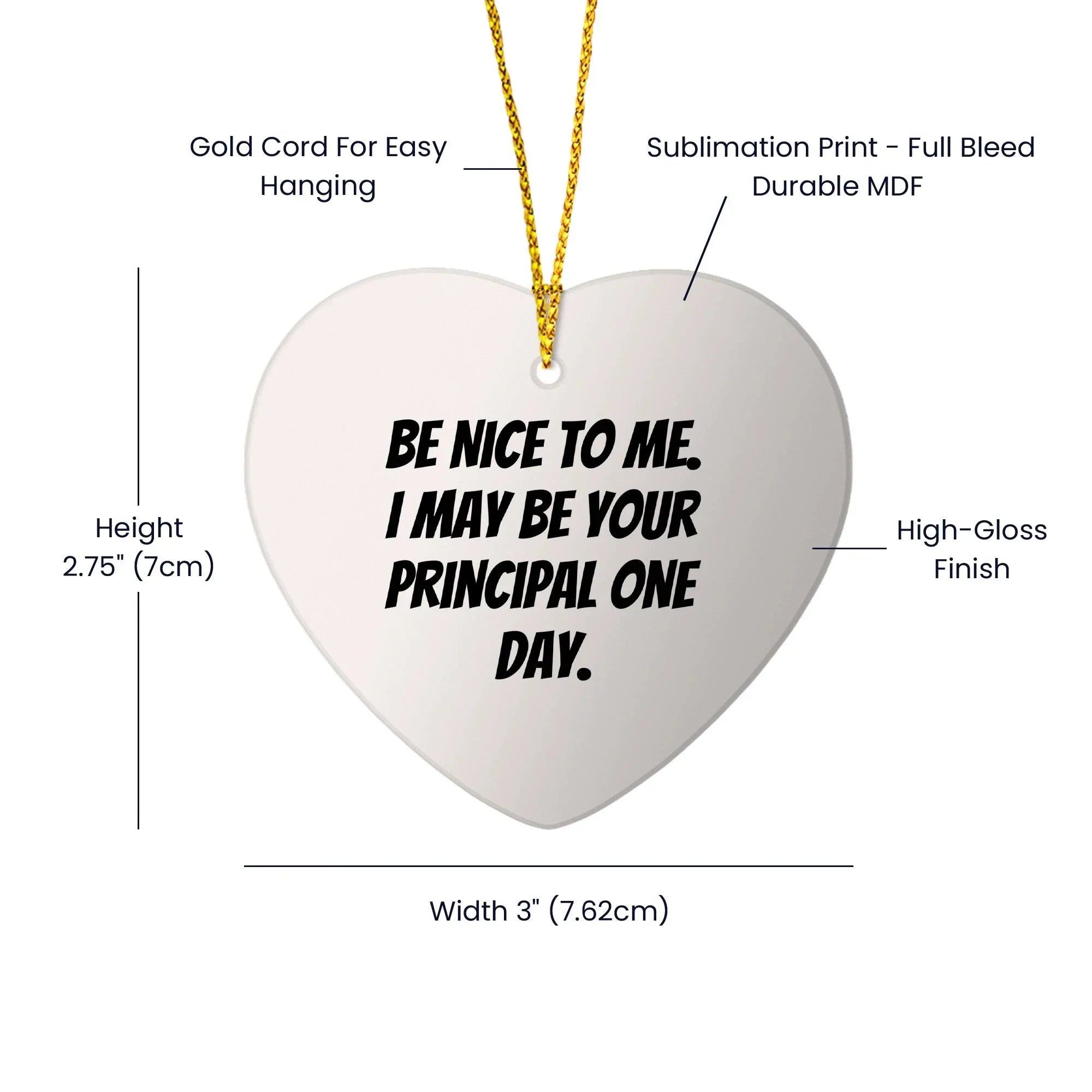 Funny Principal Heart Ornament Gifts from Friends, Coworkers or Family for Christmas - 'Be Nice To Me. I May Be Your Principal One Day.'