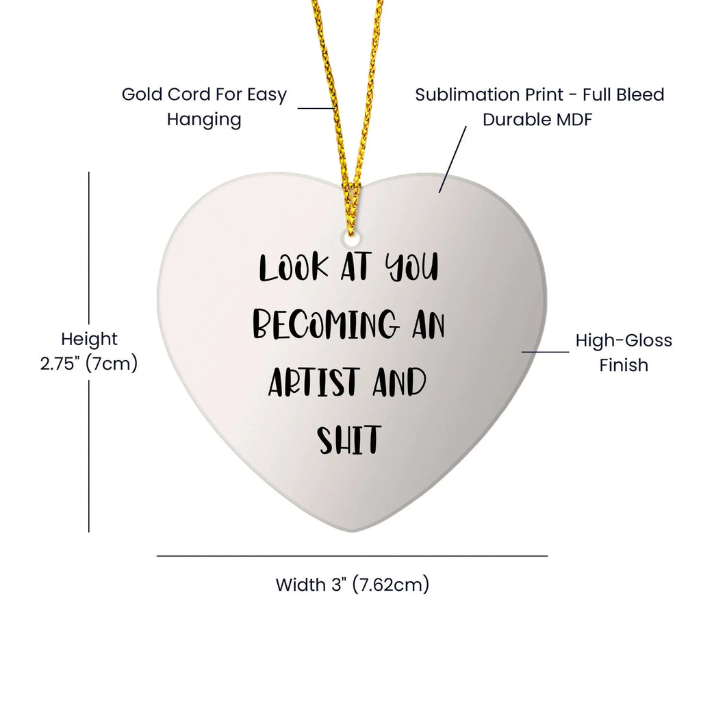 Funny Artist Heart Ornament Gifts from Men to Artist Friends - Unique Christmas Unique Gifts for Artist Family and Friends - 'Look At You Becoming An Artist And Shit'