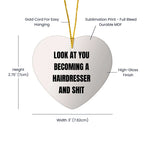 Funny Hairdresser Christmas Heart Ornament with 'Look At You Becoming A Hairdresser And Shit' Quote, Unique Present for Hairdresser