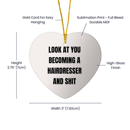 Funny Hairdresser Christmas Heart Ornament with 'Look At You Becoming A Hairdresser And Shit' Quote, Unique Present for Hairdresser - Mallard Moon