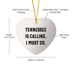 Tennessee Heart Ornament - Tennessee Is Calling. I Must Go