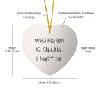 Funny Washington Heart Ornament Gifts from Friends to Family, Washington Is Calling. I Must Go., Unique Christmas Unique Gifts for Washington Enthusiasts