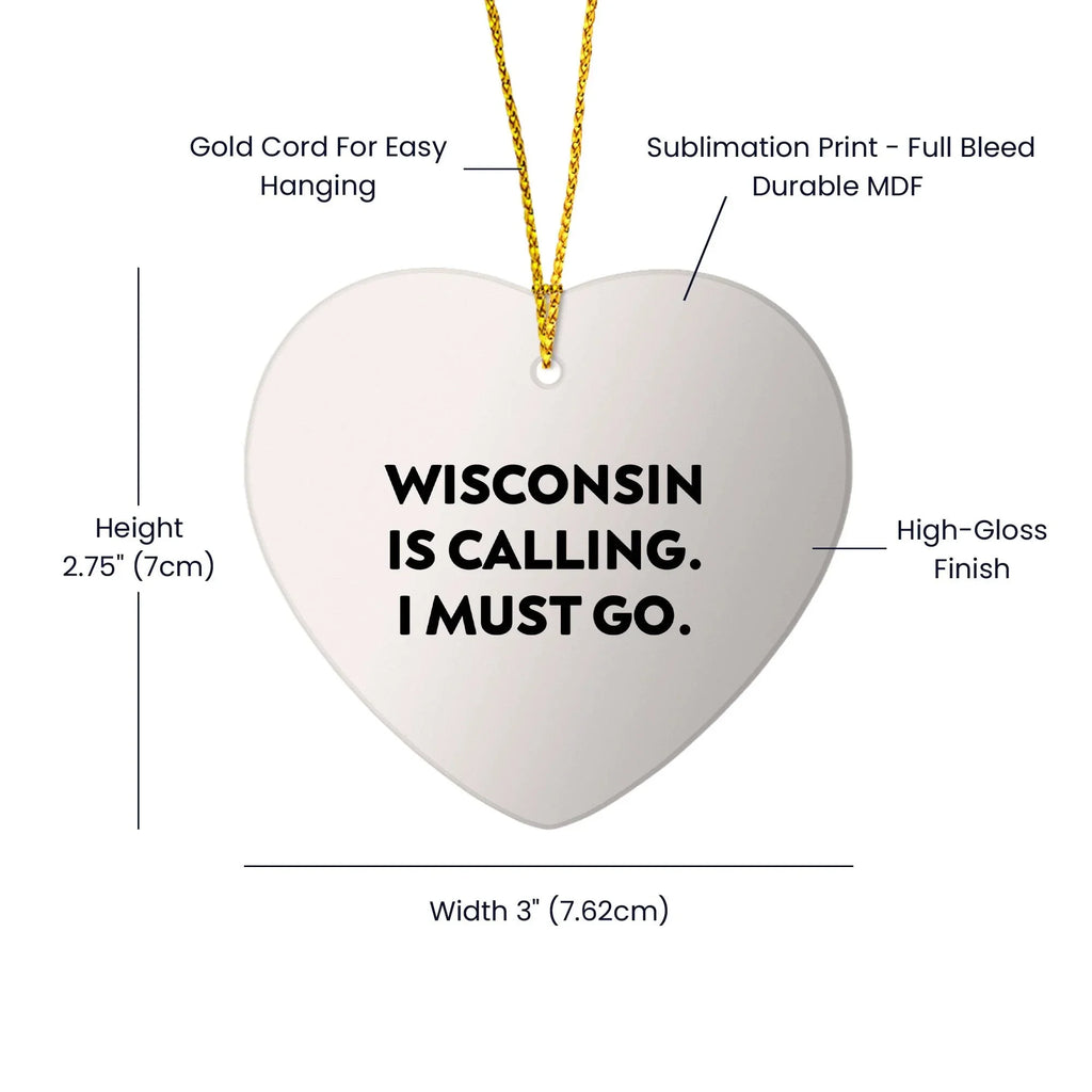 Funny Wisconsin Heart Shaped Ornament Wisconsin Is Calling. I Must Go