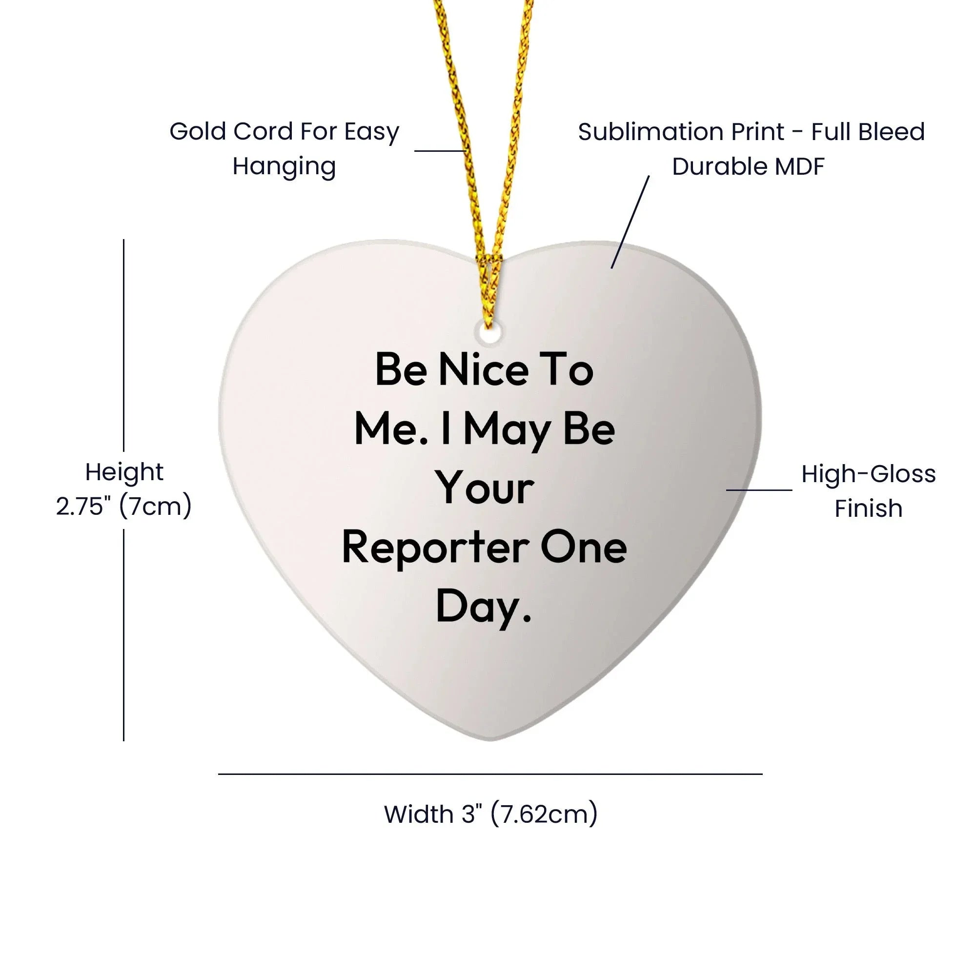 Funny Reporter Heart Ornament Gifts - Be Nice To Me. I May Be Your Reporter One Day., Heart Shaped, Christmas Unique Gifts
