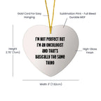 Oncologist Funny Heart Christmas Ornament - I'm Not Perfect But I'm An Oncologist