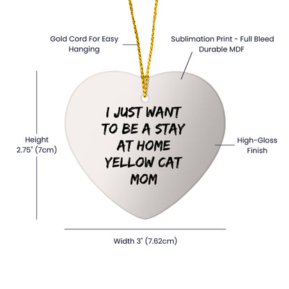 Yellow Cat Mom Gifts - I Just Want To Be A Stay At Home Yellow Cat Mom Heart Ornament,