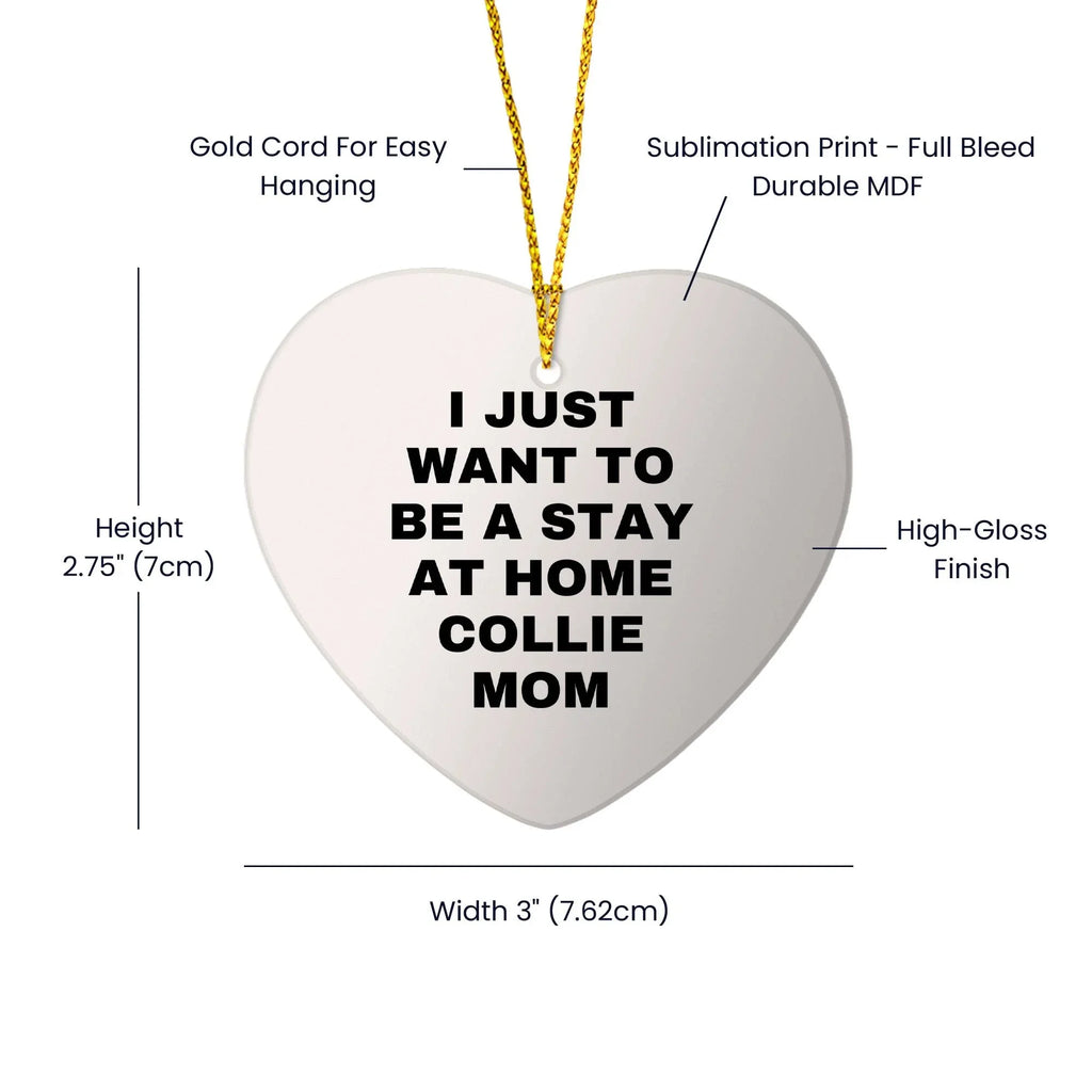 Funny Collie Dog Mom Gifts for Christmas - I Just Want To Be A Stay At Home Collie Mom Heart Ornament