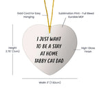 Funny Tabby Cat Dad Heart Christmas Ornament, 'I Just Want To Be A Stay At Home Tabby Cat Dad'