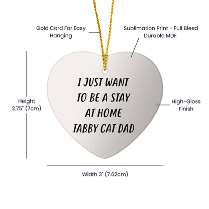 Funny Tabby Cat Dad Heart Christmas Ornament, 'I Just Want To Be A Stay At Home Tabby Cat Dad'