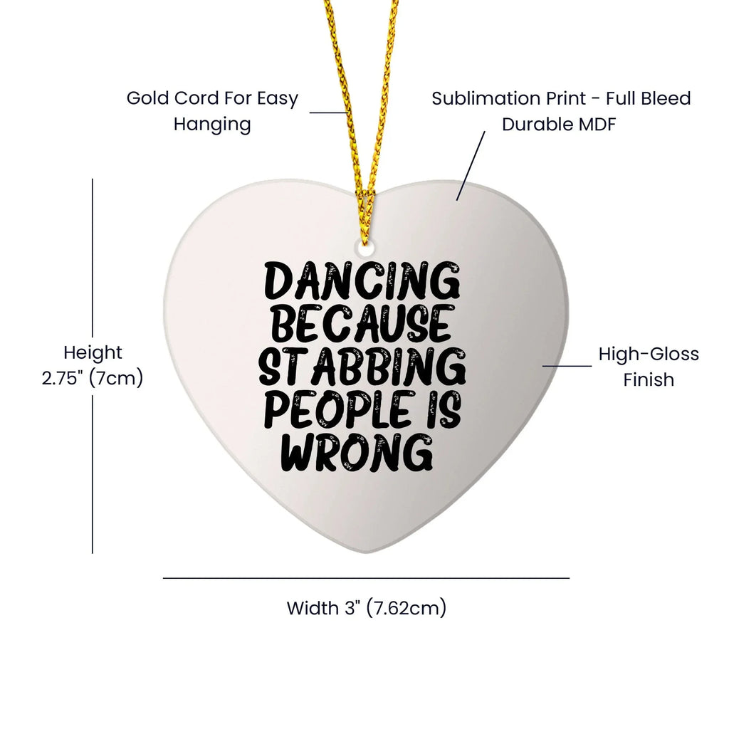 Funny Dancing Heart Ornament Gifts from Friends for Christmas, Dancing Because Stabbing People Is Wrong., Heart Shaped White MDF with Gold Cord