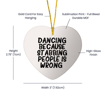 Funny Dancing Heart Ornament Gifts from Friends for Christmas, Dancing Because Stabbing People Is Wrong., Heart Shaped White MDF with Gold Cord - Mallard Moon