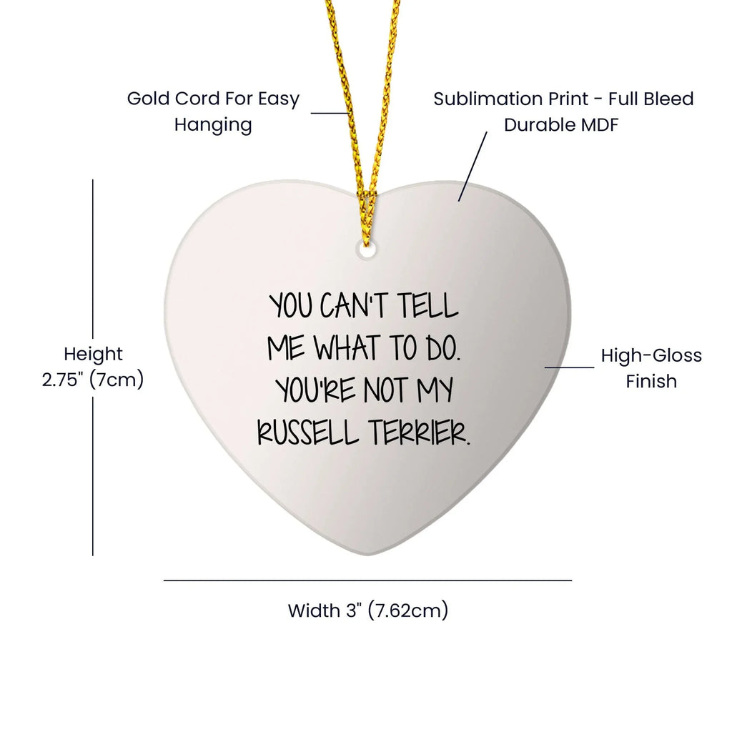 Funny Russell Terrier Dog- Heart Ornament with 'You Can't Tell Me What To Do. You're Not My Russell Terrier.' Gifts