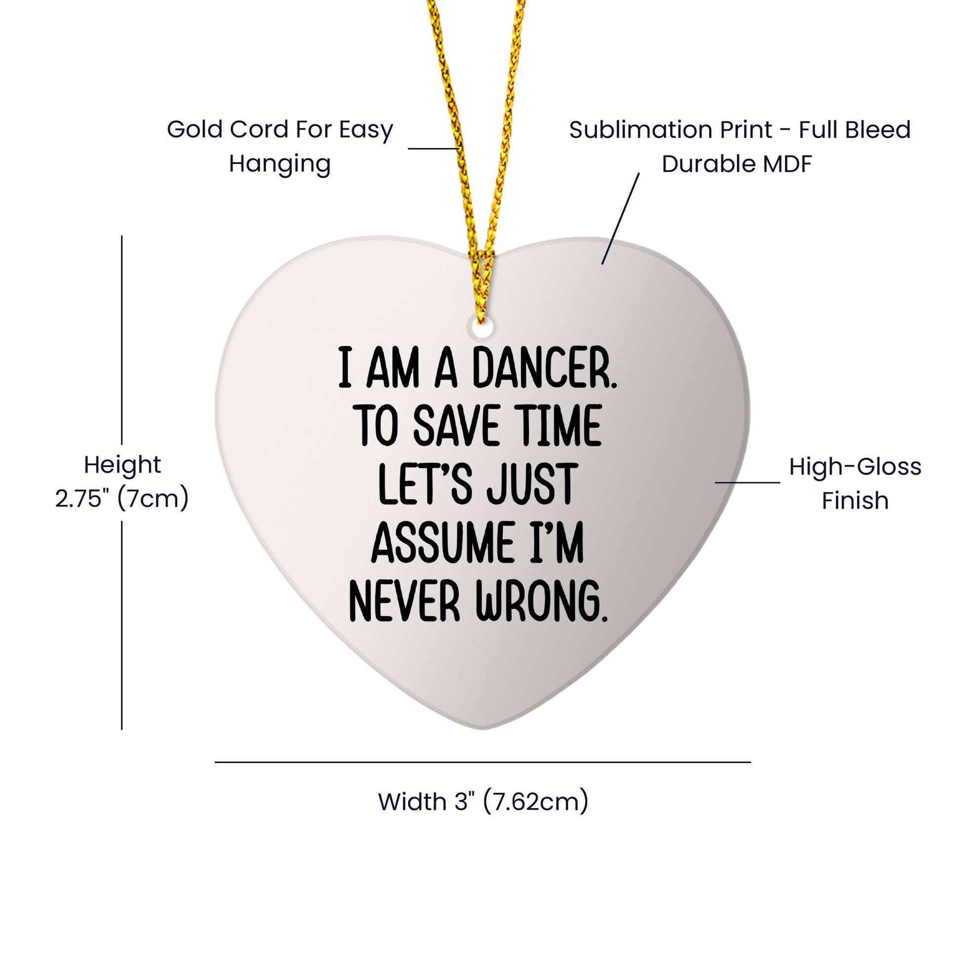 Funny Dancer Gifts from Friends - I Am A Dancer. To Save Time Let's Just Assume I'm Never Wrong. Heart Ornament, White, Christmas Unique Gifts for Dancer