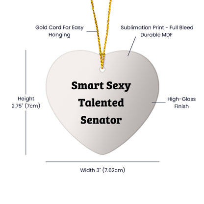 Smart Sexy Talented Senator Heart Ornament, Funny Quote Gifts from Friends for Senator, Unique Christmas Unique Gifts for Men, Women, or Family