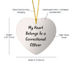 Correctional Officer Heart Ornament Funny Keepsake Premium Gift -My Heart belongs to a Correctional Officer - Mallard Moon