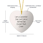 Carpenter Dad's Christmas Unique Gift - I Am A Carpenter Dad. Just Like A Normal Dad Except Much Cooler. Heart Ornament Gifts from Men for Christmas