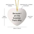 Scientist Gifts from Men for Christmas Unique Heart Ornaments, 'Because I Am The Scientist. That's Why.' - Funny Christmas Unique Gifts for Him