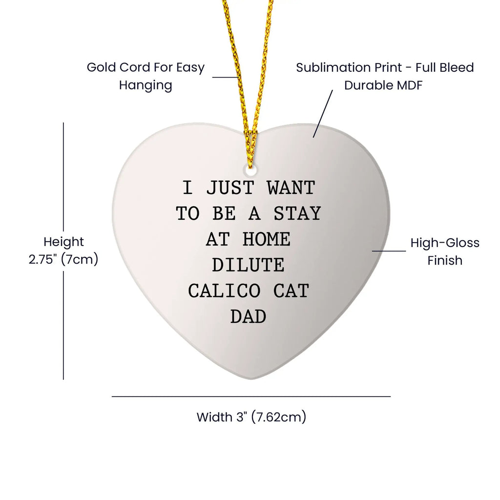 Dilute Calico Christmas Heart Ornament, 'I Just Want To Be A Stay At Home Dilute Calico Cat Dad' - Mallard Moon