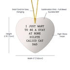 Dilute Calico Christmas Heart Ornament, 'I Just Want To Be A Stay At Home Dilute Calico Cat Dad' - Mallard Moon