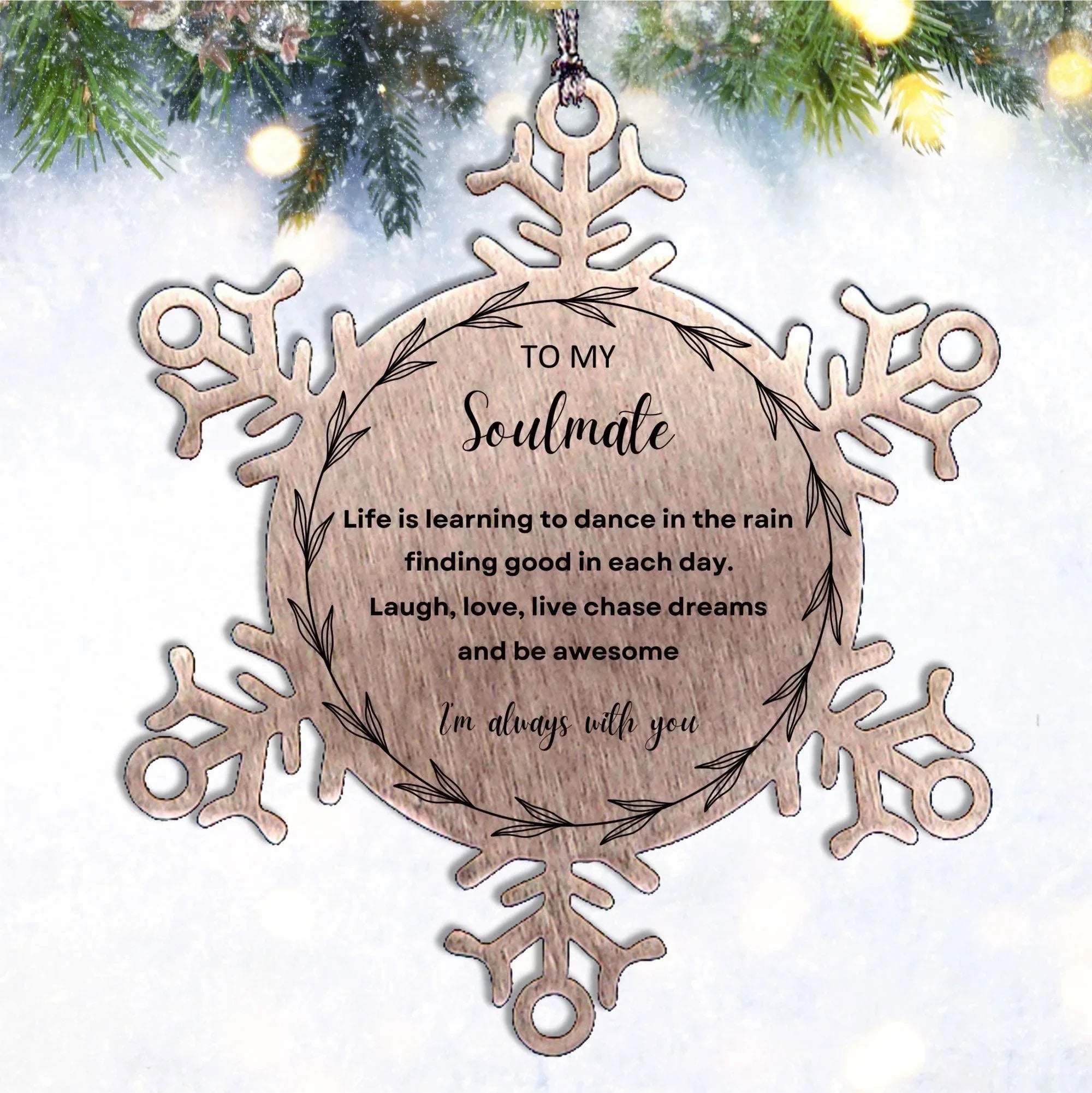 Heartfelt Soulmate Snowflake Engraved Ornament - Life is Learning to Dance in the Rain Birthday, Christmas Holiday Gifts