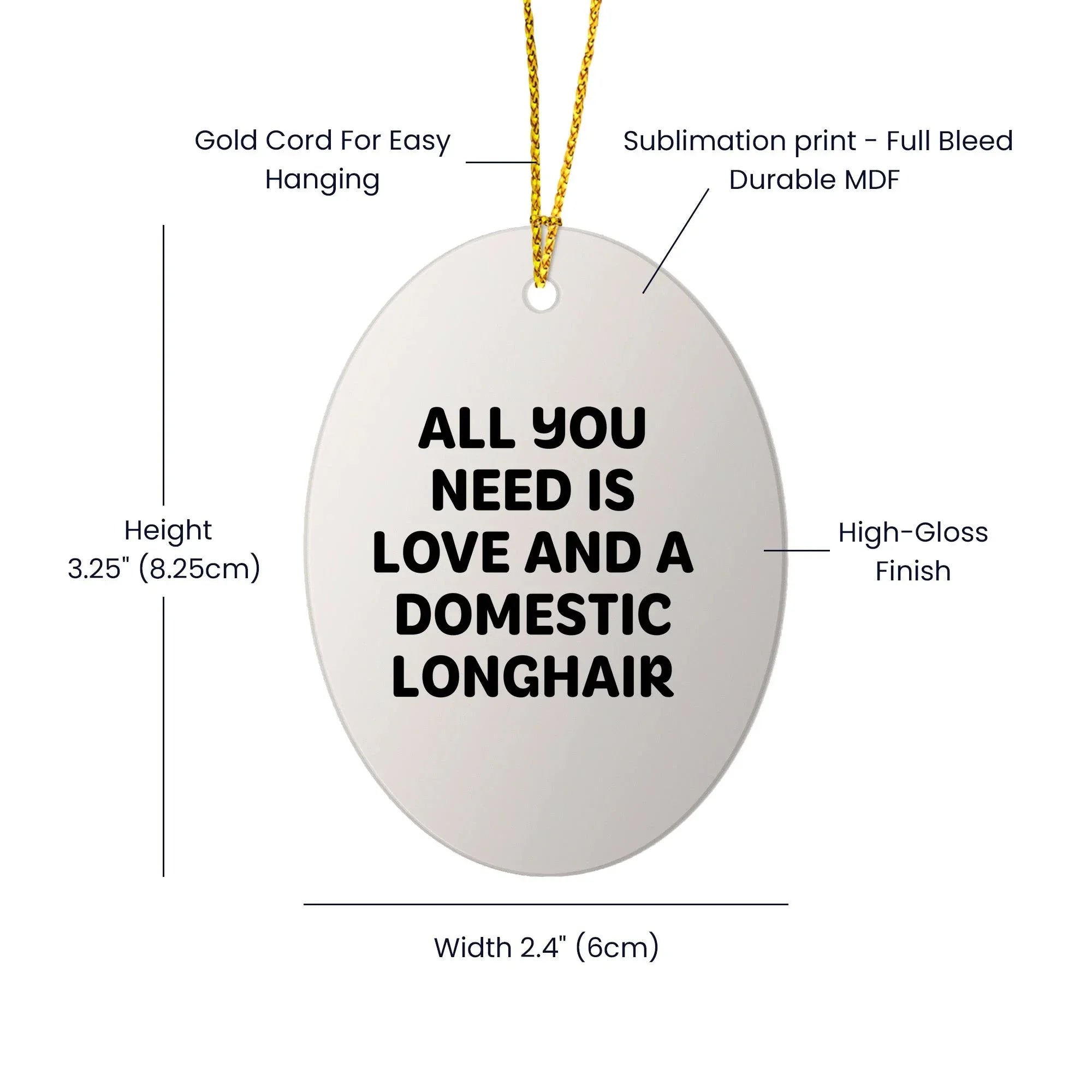 Heartwarming Domestic Longhair Cat Gifts for Men, Women, or Friends - 'All You Need Is Love And A Domestic Longhair' Oval Ornament for Christmas