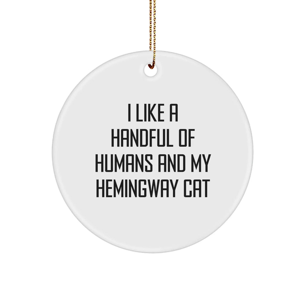Hemingway Cat Circle Ornament, Funny Gifts from Friends for Family, I Like A Handful Of Humans And My Hemingway Cat, Christmas Unique Presents