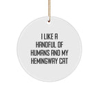 Hemingway Cat Circle Ornament, Funny Gifts from Friends for Family, I Like A Handful Of Humans And My Hemingway Cat, Christmas Unique Presents