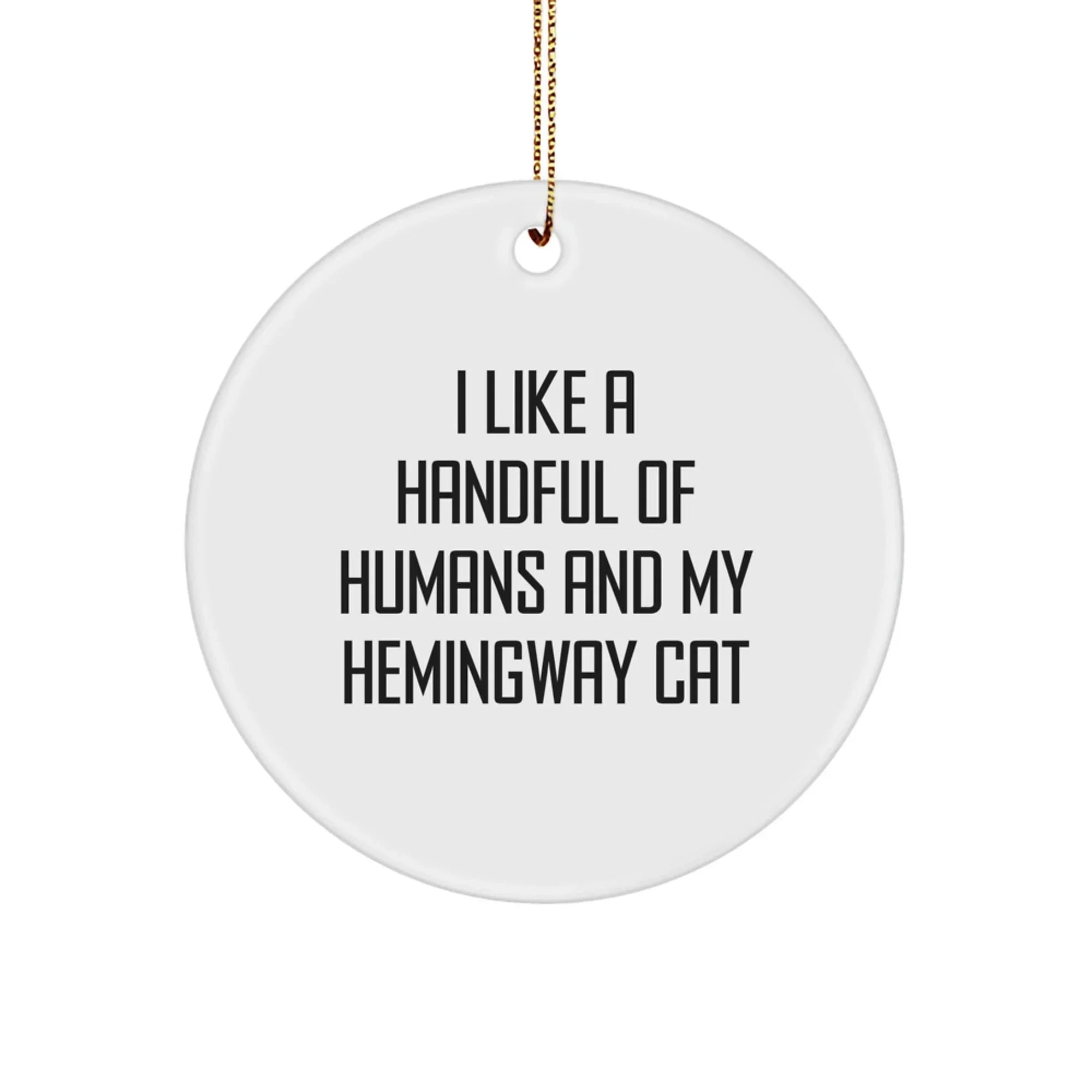 Hemingway Cat Circle Ornament, Funny Gifts from Friends for Family, I Like A Handful Of Humans And My Hemingway Cat, Christmas Unique Presents
