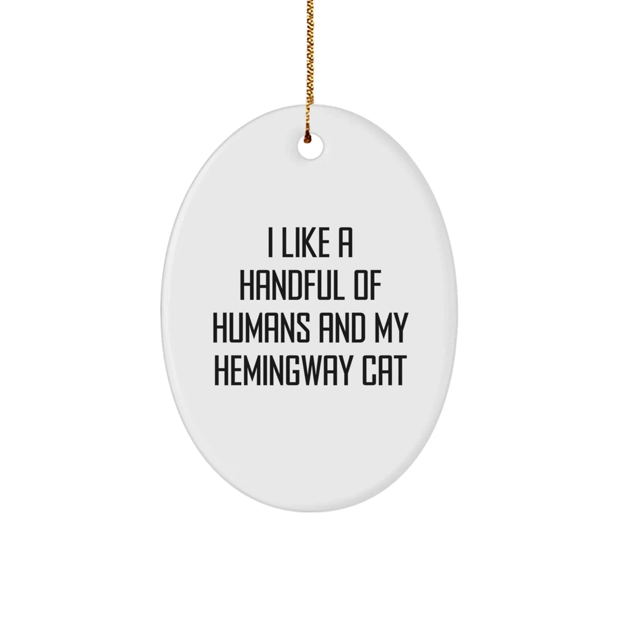 Hemingway Cat Funny Quote Oval Ornament, Gifts from Friends, Hemingway Cat Lovers, Christmas Unique Gifts for Family, I Like A Handful Of Humans and My Hemingway Cat