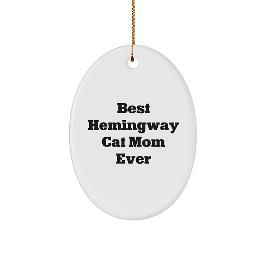 Hemingway Cat Moms Gifts, Funny Oval Ornament, Best Ever Quote, Christmas Unique Gifts for Her