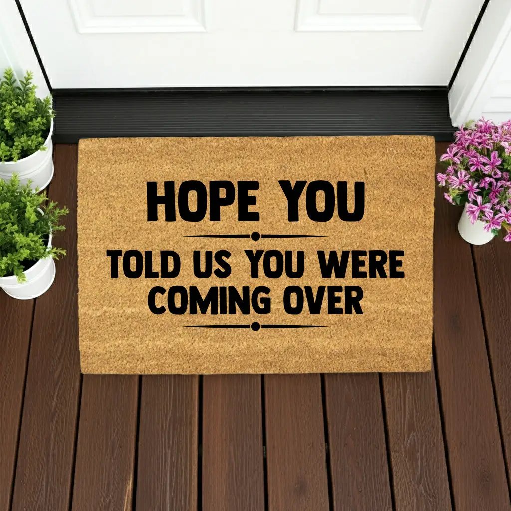 Funny Welcome Doormat – “Hope You Told Us You Were Coming Over” | Coir Entryway Mat | Humor Gift for Families & Friends