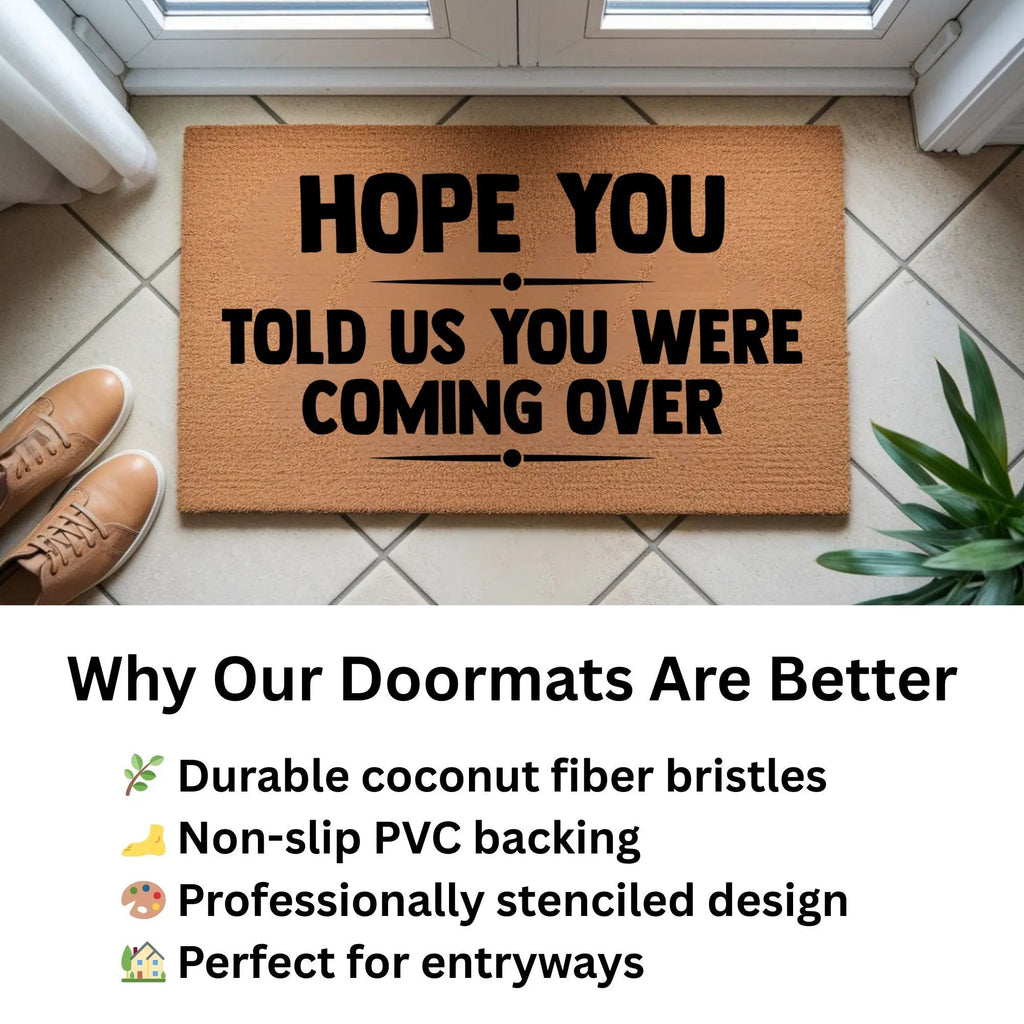 Funny Welcome Doormat – “Hope You Told Us You Were Coming Over” | Coir Entryway Mat | Humor Gift for Families & Friends
